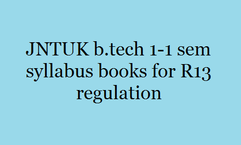 JNTUK b.tech 1-1 sem syllabus books for R13 regulation