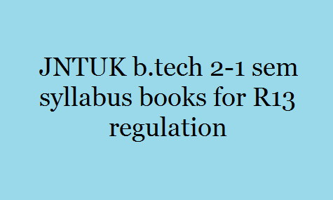 JNTUK b.tech 2-1 sem syllabus books for R13 regulation