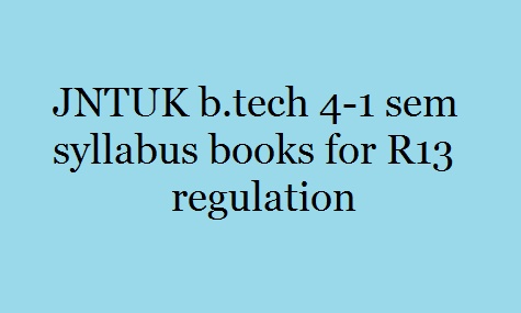 JNTUK b.tech 4-1 sem syllabus books for R13 regulation