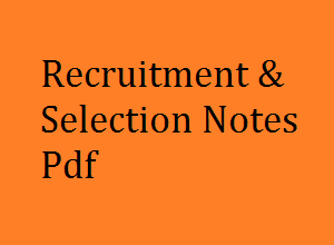 Recruitment and Selection Notes Pdf, Recruitment and Selection Notes, RS Notes, RS Pdf