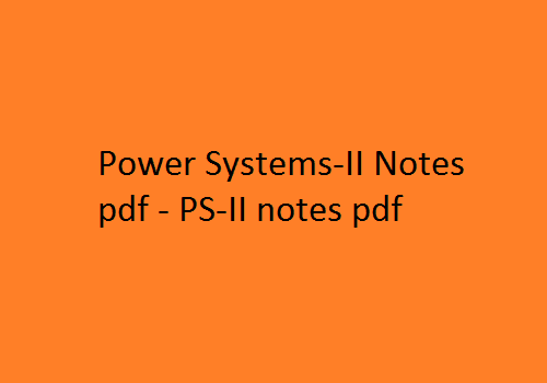 Power Systems-II Notes pdf | PS-II notes pdf | Power Systems-II | Power Systems-II Notes | PS-II Notes