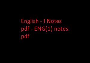 English - I Notes pdf | ENG(1) notes pdf | English - I | English - I Notes | ENG(1) Notes