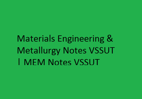 Materials Engineering & Metallurgy Notes VSSUT | MEM Notes VSSUT