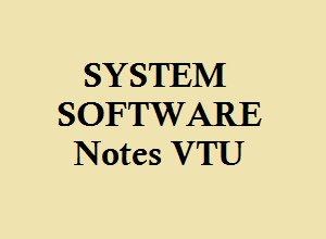 System Software VTU Notes, System Software VTU pdf, SS VTU pdf, SS VTU Notes, System Software VTU Notes pdf free download