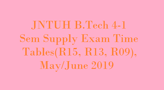 JNTUH B.Tech 4-1 Supply Exam Time Table May 2019 , JNTUH B.Tech 4-1 (R15) Supply Exam Time Table May 2019 , JNTUH B.Tech 4-1 (R13) Exam Time Table May 2019 , JNTUH B.Tech 4-1 (R09) Supply Exam Time Table May 2019, JNTUH B.Tech 4-1 Substitute Subject Exam Time Table ,