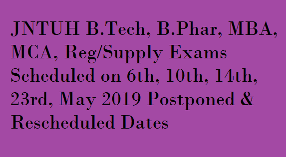 JNTUH B.Tech Reg/Supply Rescheduled Exam dates May 2019 , JNTUH B.Pharm Reg/Supply Rescheduled Exam dates May 2019 , JNTUH MBA Rescheduled Exam dates May 2019 , JNTUH MCA Rescheduled Exam dates May 2019 , JNTUH B.Tech Reg/Supply exam dates Official notification May 2019, JNTUH B.Pharm Reg/Supply exam dates Official notification May 2019 , JNTUH MCA exam dates Official notification May 2019 , JNTUH MBA exam dates Official notification May 2019