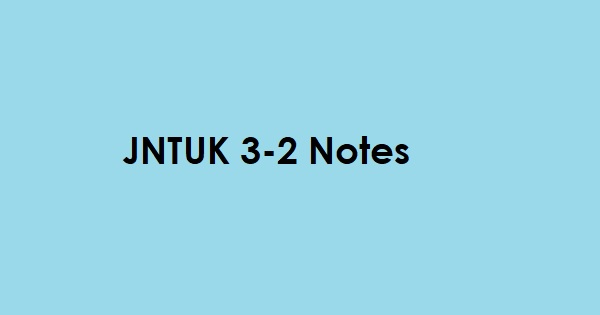 jntuk 3-2 notes, jntuk 3 2 notes